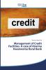 Management of Credit Facilities. A case of Atwima Kwanwoma Rural Bank