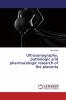 Ultrasonography pathologic and pharmacologic research of the placenta