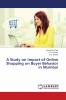 A Study on Impact of Online Shopping on Buyer Behavior in Mumbai
