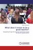 What does it mean to be a good teacher?
