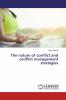 The nature of conflict and conflict management strategies
