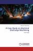 A Case Study on Electrical Discharge Machining