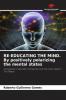 RE-EDUCATING THE MIND. By positively polarizing the mental states