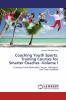Coaching Youth Sports: Training Courses for Smarter Coaches -Volume I: Coaching Youth Basketball Soccer Volleyball and Team Handball