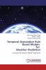 Temporal Association Rule Based Models for Weather Prediction