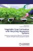 Vegetable Crop Cultivation with Recycling Aquaponic Systems