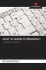 HOW TO LEARN TO RESEARCH