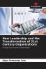 New Leadership and the Transformation of 21st Century Organizations