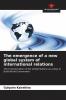 The emergence of a new global system of international relations