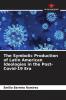 The Symbolic Production of Latin American Ideologies in the Post-Covid-19 Era