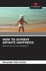 HOW TO ACHIEVE INFINITE HAPPINESS
