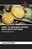 HOW TO BECOME HYPER-RICH WITH BITCOIN