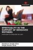 SPIRITUALITY IN THE SUPPORT OF BEREAVED MOTHERS