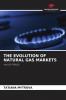 THE EVOLUTION OF NATURAL GAS MARKETS