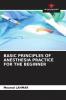 BASIC PRINCIPLES OF ANESTHESIA PRACTICE FOR THE BEGINNER
