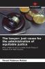 The lawyer: Just cause for the administration of equitable justice