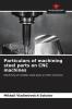 Particulars of machining steel parts on CNC machines