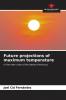 Future projections of maximum temperature