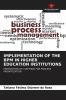 IMPLEMENTATION OF THE BPM IN HIGHER EDUCATION INSTITUTIONS