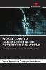 MORAL CODE TO ERADICATE EXTREME POVERTY IN THE WORLD