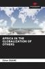AFRICA IN THE GLOBALIZATION OF OTHERS