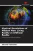 Mystical Revelations of Modern Man: Living Reality vs Artificial Reality