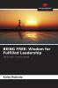 BEING FREE: Wisdom for Fulfilled Leadership