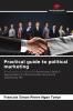 Practical guide to political marketing