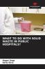 WHAT TO DO WITH SOLID WASTE IN PUBLIC HOSPITALS?