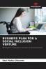BUSINESS PLAN FOR A SOCIAL INCLUSION VENTURE