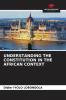 UNDERSTANDING THE CONSTITUTION IN THE AFRICAN CONTEXT