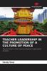 TEACHER LEADERSHIP IN THE PROMOTION OF A CULTURE OF PEACE