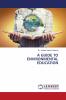 A GUIDE TO ENVIRONMENTAL EDUCATION