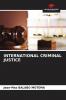 INTERNATIONAL CRIMINAL JUSTICE
