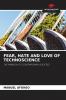 FEAR HATE AND LOVE OF TECHNOSCIENCE