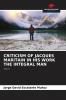 CRITICISM OF JACQUES MARITAIN IN HIS WORK THE INTEGRAL MAN