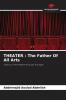THEATER : The Father Of All Arts