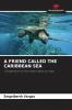A FRIEND CALLED THE CARIBBEAN SEA