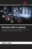 Success with a system