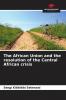 The African Union and the resolution of the Central African crisis