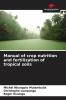Manual of crop nutrition and fertilization of tropical soils