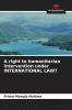 A right to humanitarian intervention under INTERNATIONAL LAW?