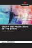 UNDER THE PROTECTION OF THE BRAIN