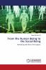 From the Human Being to the Social Being