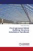 Pre-Engineered Metal Building Structure Installation Handbook