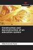 Construction and deconstruction of an education system