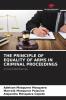 THE PRINCIPLE OF EQUALITY OF ARMS IN CRIMINAL PROCEEDINGS