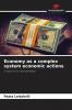 Economy as a complex system economic actions