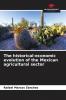 The historical-economic evolution of the Mexican agricultural sector