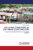 THE LIVING CONDITIONS OF THE URBAN SLUM DWELLERS